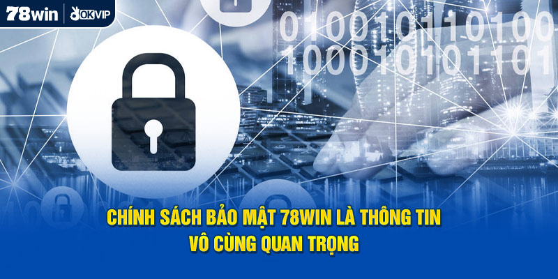 Chính sách bảo mật 78Win là thông tin vô cùng quan trọng 