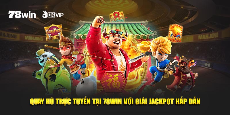 Quay Hũ Trực Tuyến Tại 78WIN Với Giải Jackpot Hấp Dẫn