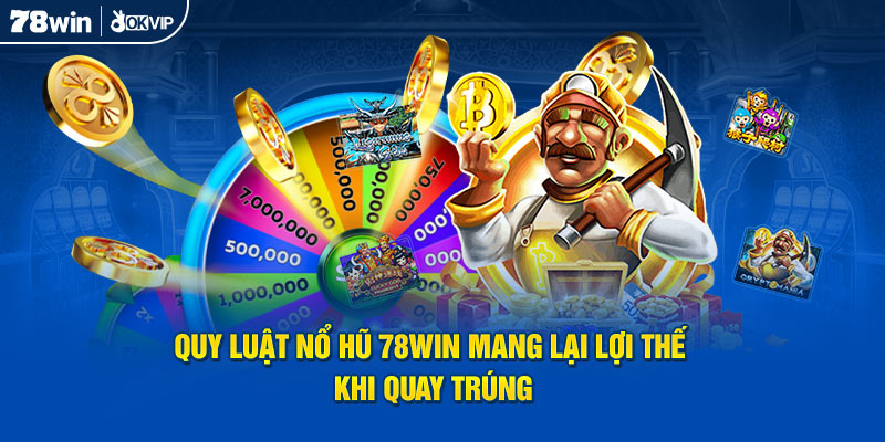 Quy Luật Nổ Hũ 78Win Mang Lại Lợi Thế Khi Quay Trúng