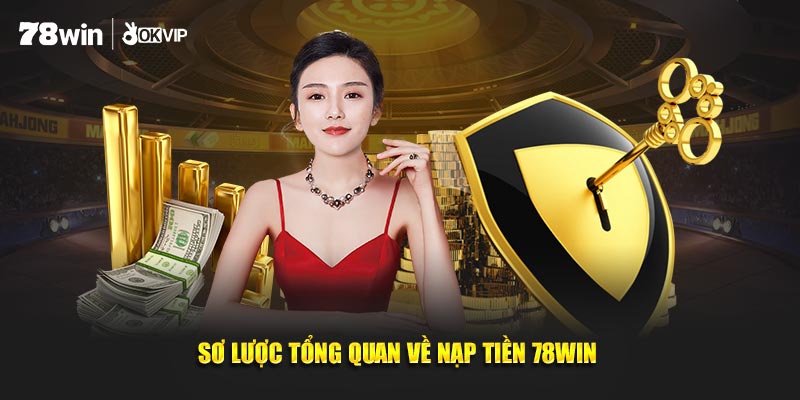 Sơ lược đôi điều về nạp tiền 78WIN 