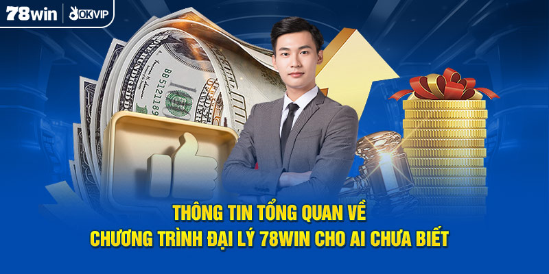 Thông tin tổng quan về chương trình đại lý 78Win cho ai chưa biết 