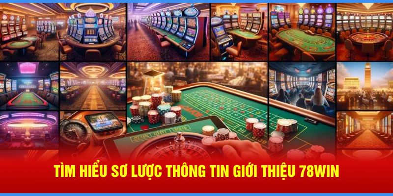 Tìm hiểu sơ lược thông tin giới thiệu 78WIN